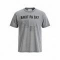 Bakit Pa Ba T-Shirt (Washed Out Grey)