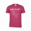 Bakit Pa Ba T-Shirt (Hot Pink)