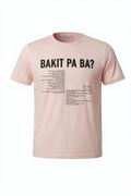 Bakit Pa Ba T-Shirt (Light Pink)